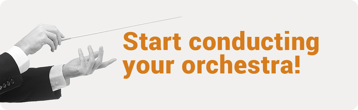 Start conducting your orchestra
